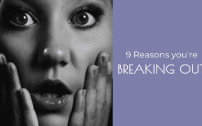 9 Obvious and NOT so Obvious Reasons You’re BREAKING OUT!
